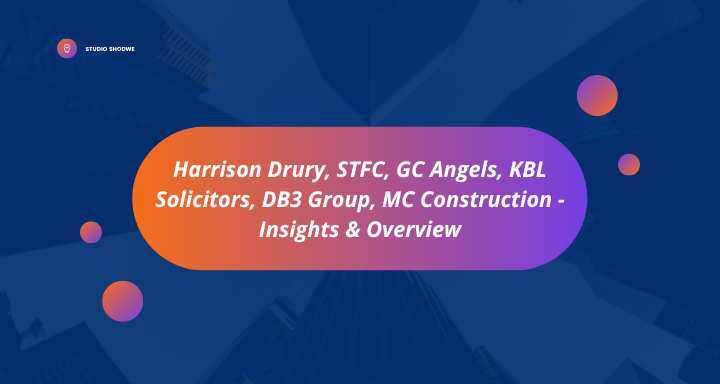 Key Players: Harrison Drury, STFC, GC Angels, KBL Solicitors, DB3 Group, MC Construction - Insights & Overview