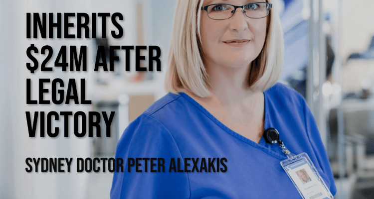 Sydney Doctor Peter Alexakis Inherits $24M After Legal Victory