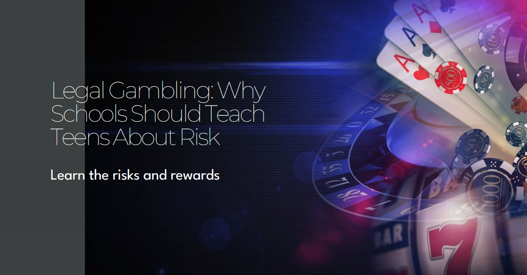 Legal Gambling: Why Schools Should Teach Teens About Risk