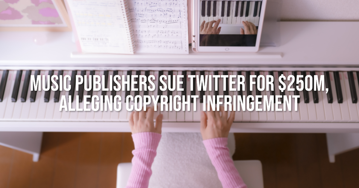 Music Publishers Sue Twitter for $250M, Alleging Copyright Infringement