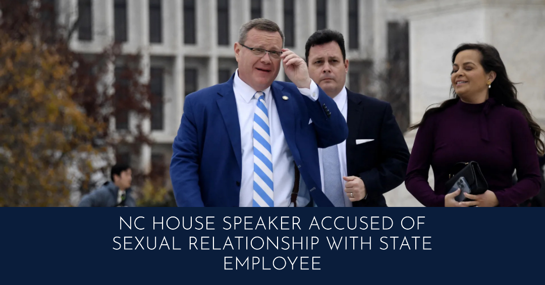 NC House Speaker Accused of Sexual Relationship with State Employee