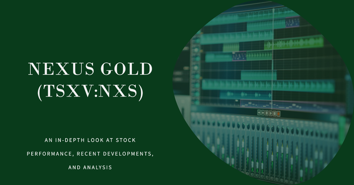 Nexus Gold (TSXV:NXS) - Mining Stock Performance & Recent Developments